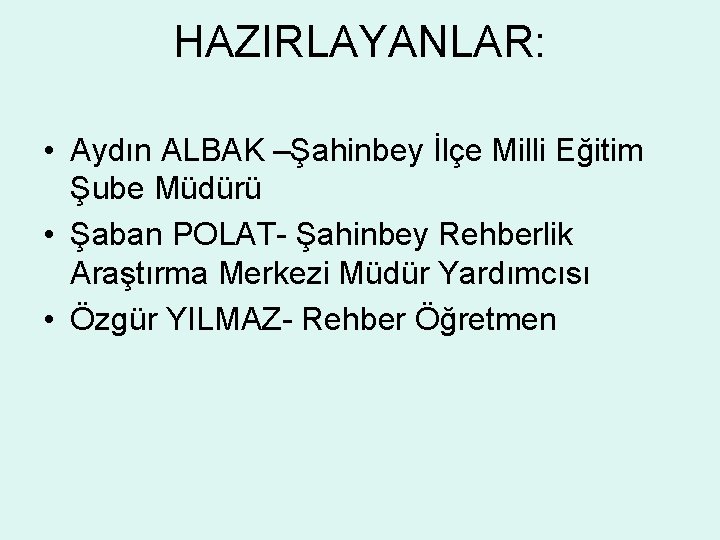 HAZIRLAYANLAR: • Aydın ALBAK –Şahinbey İlçe Milli Eğitim Şube Müdürü • Şaban POLAT- Şahinbey