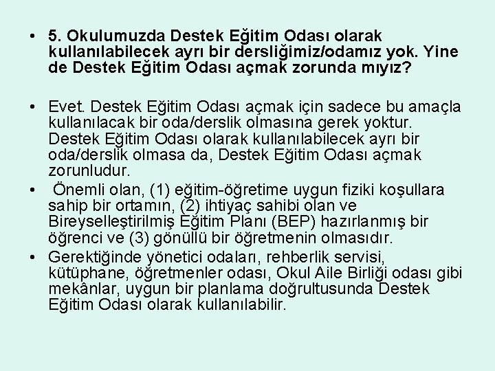  • 5. Okulumuzda Destek Eğitim Odası olarak kullanılabilecek ayrı bir dersliğimiz/odamız yok. Yine