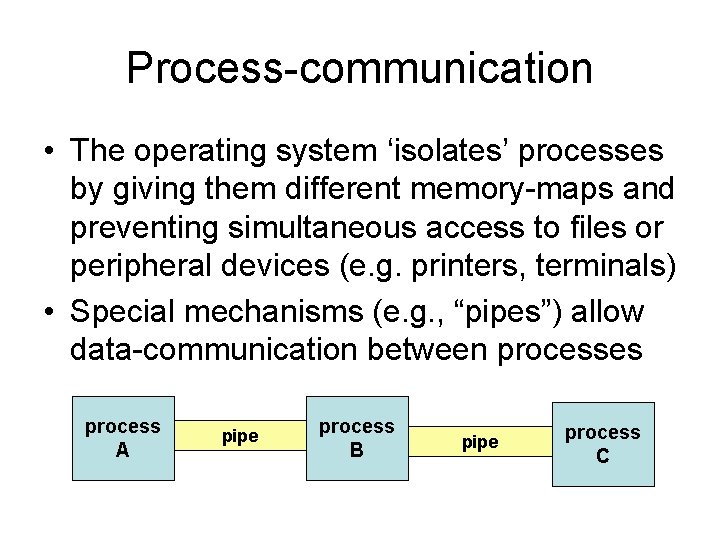 Process-communication • The operating system ‘isolates’ processes by giving them different memory-maps and preventing