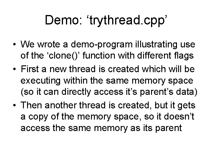 Demo: ‘trythread. cpp’ • We wrote a demo-program illustrating use of the ‘clone()’ function