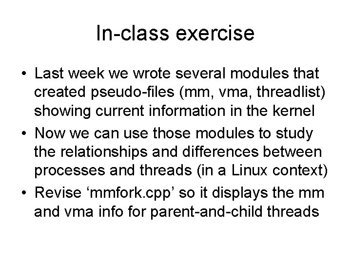 In-class exercise • Last week we wrote several modules that created pseudo-files (mm, vma,