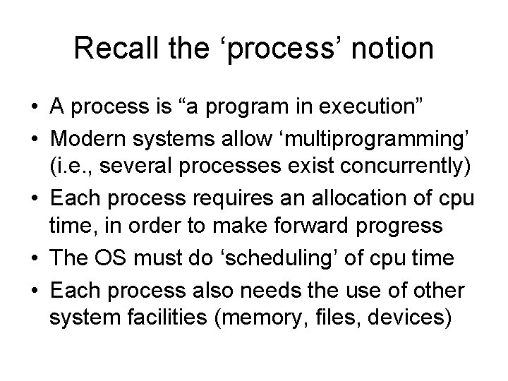 Recall the ‘process’ notion • A process is “a program in execution” • Modern