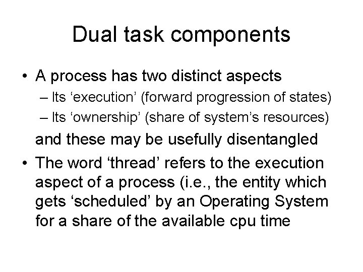 Dual task components • A process has two distinct aspects – Its ‘execution’ (forward