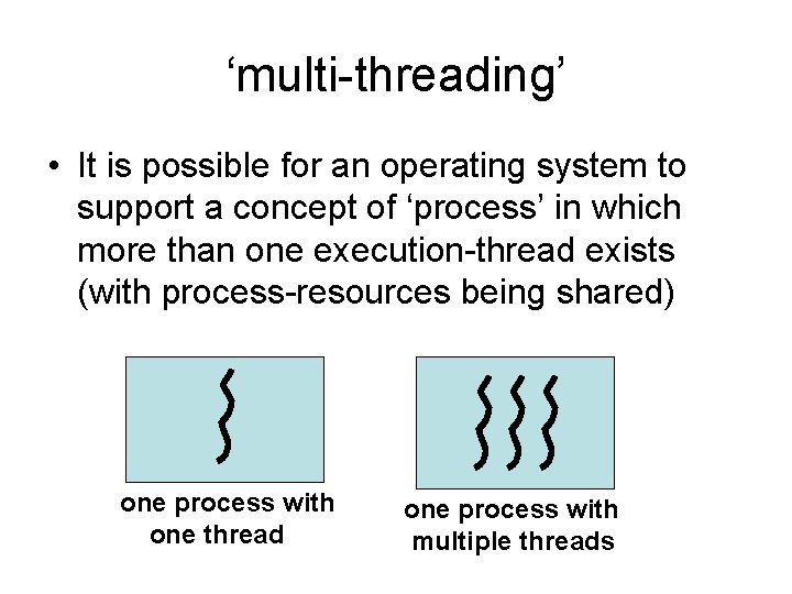 ‘multi-threading’ • It is possible for an operating system to support a concept of