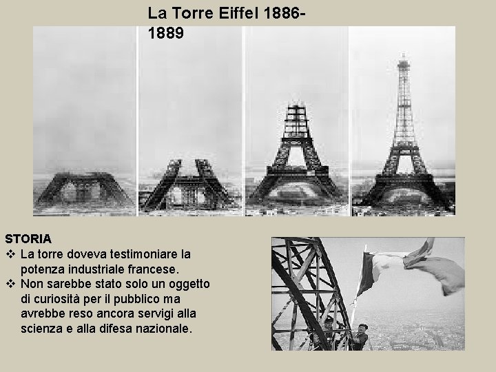 La Torre Eiffel 18861889 STORIA v La torre doveva testimoniare la potenza industriale francese.