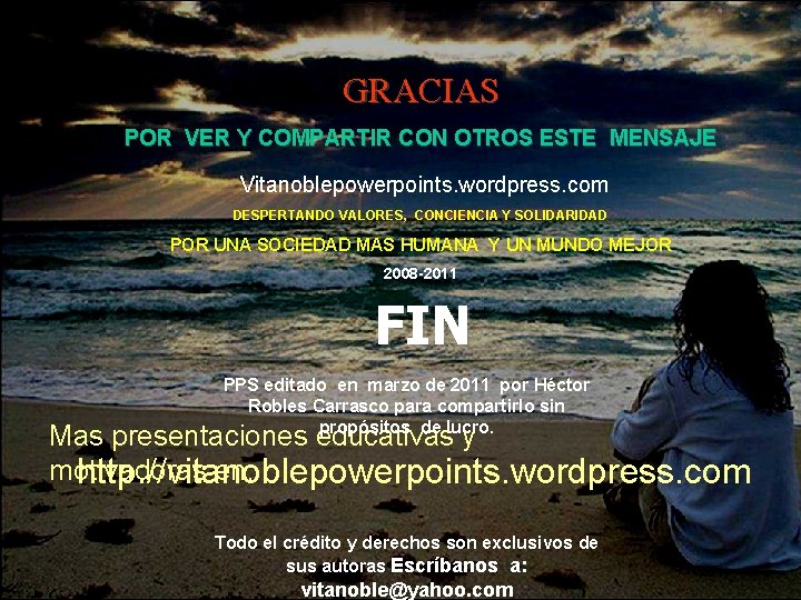 GRACIAS POR VER Y COMPARTIR CON OTROS ESTE MENSAJE Vitanoblepowerpoints. wordpress. com DESPERTANDO VALORES,