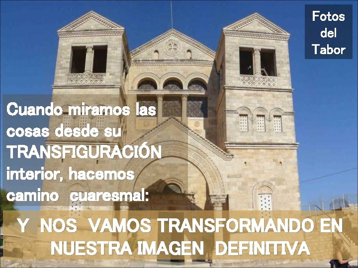 Fotos del Tabor Cuando miramos las cosas desde su TRANSFIGURACIÓN interior, hacemos camino cuaresmal: