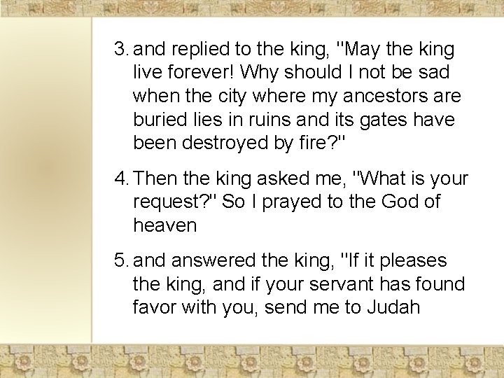 3. and replied to the king, "May the king live forever! Why should I