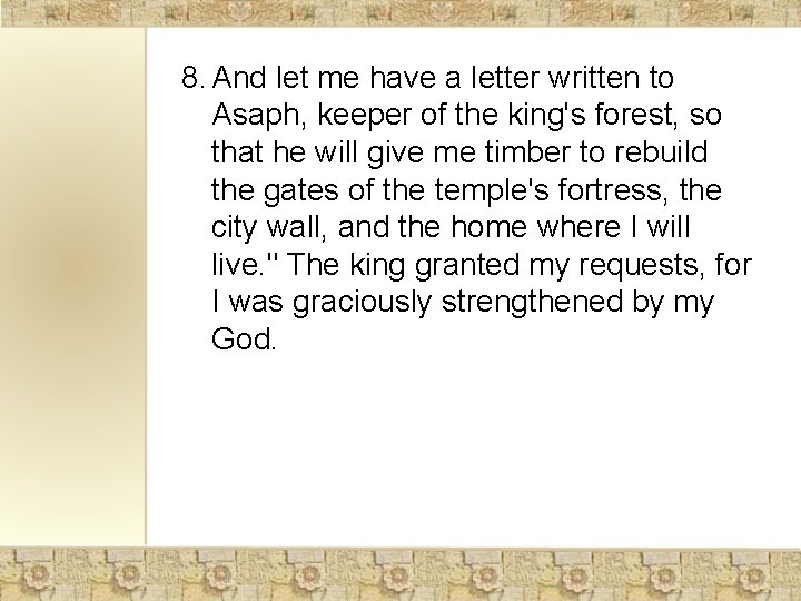 8. And let me have a letter written to Asaph, keeper of the king's