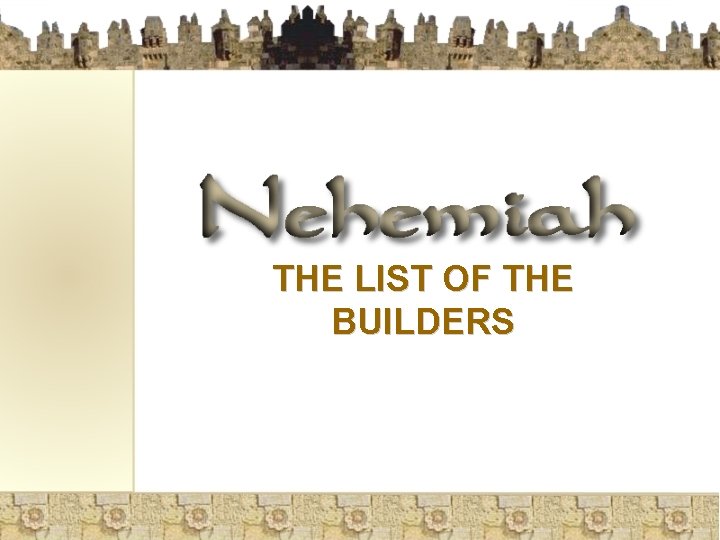THE LIST OF THE BUILDERS 