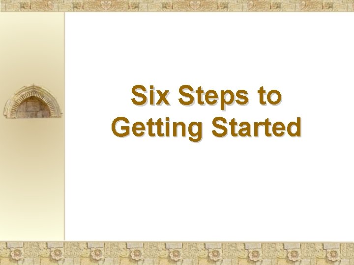 Six Steps to Getting Started 