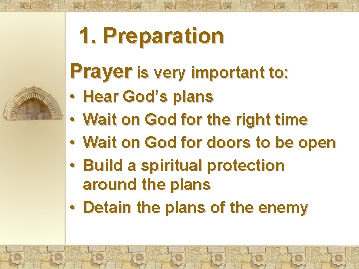 1. Preparation Prayer is very important to: • • Hear God’s plans Wait on