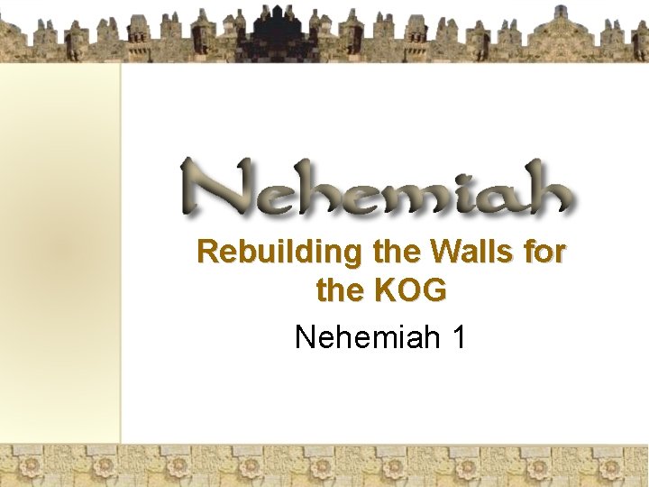 Rebuilding the Walls for the KOG Nehemiah 1 