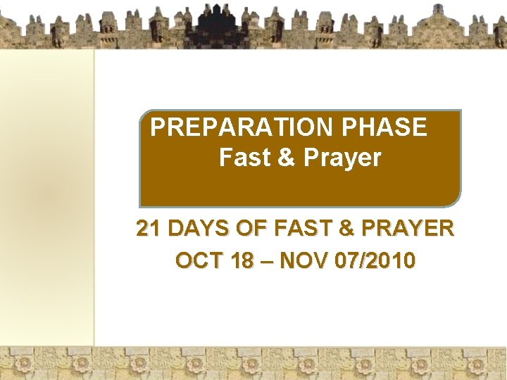 PREPARATION PHASE Fast & Prayer 21 DAYS OF FAST & PRAYER OCT 18 –