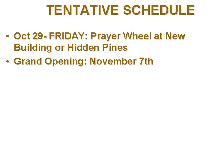TENTATIVE SCHEDULE • Oct 29 - FRIDAY: Prayer Wheel at New Building or Hidden