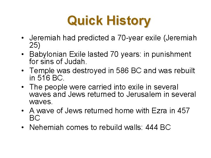 Quick History • Jeremiah had predicted a 70 -year exile (Jeremiah 25) • Babylonian