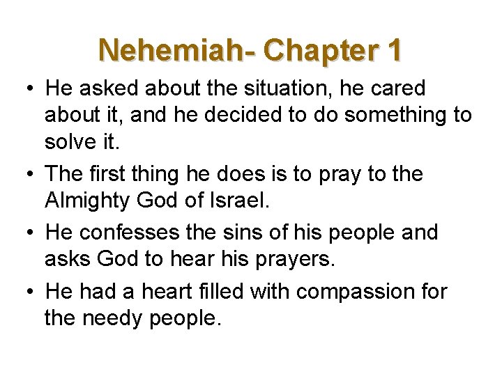 Nehemiah- Chapter 1 • He asked about the situation, he cared about it, and