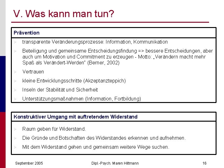 V. Was kann man tun? Prävention Ø transparente Veränderungsprozesse: Information, Kommunikation Ø Beteiligung und