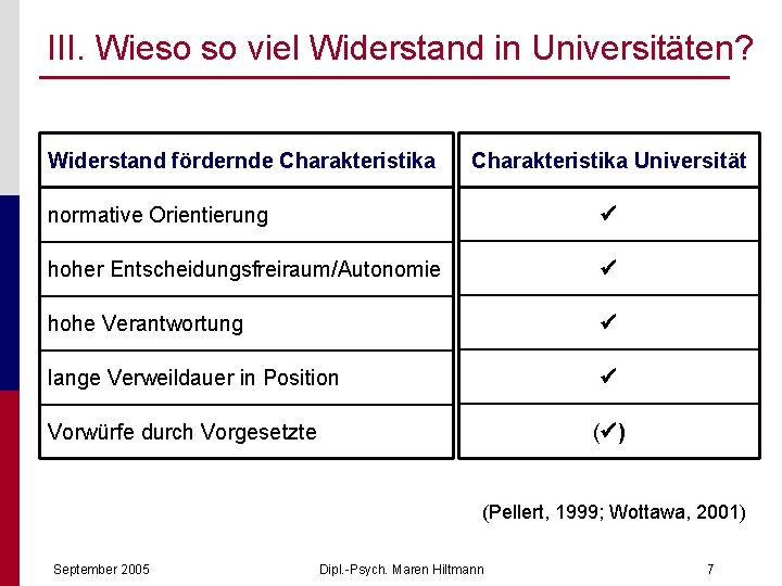 III. Wieso so viel Widerstand in Universitäten? Widerstand fördernde Charakteristika Universität normative Orientierung hoher