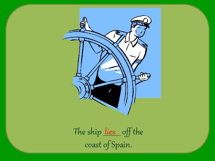 The ship _____ lies off the coast of Spain. 