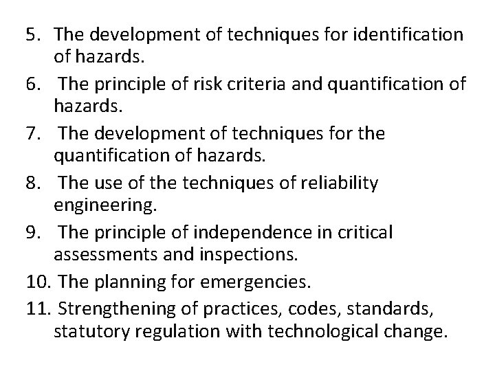 5. The development of techniques for identification of hazards. 6. The principle of risk