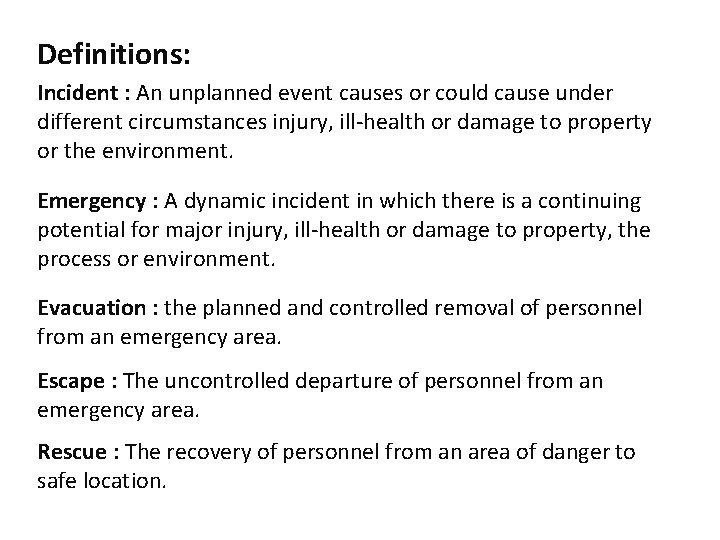 Definitions: Incident : An unplanned event causes or could cause under different circumstances injury,