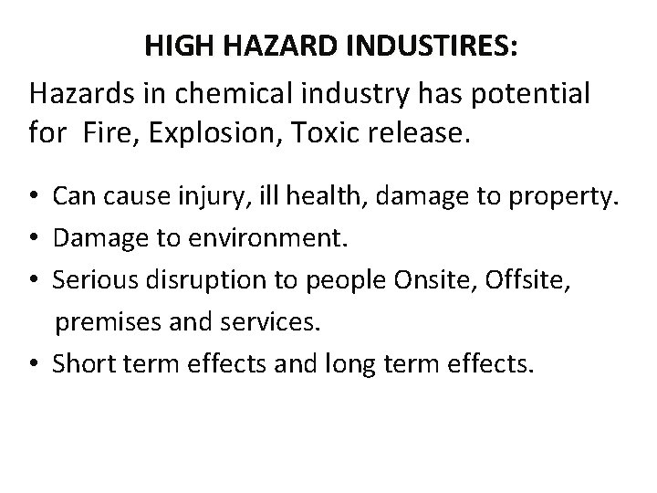 HIGH HAZARD INDUSTIRES: Hazards in chemical industry has potential for Fire, Explosion, Toxic release.