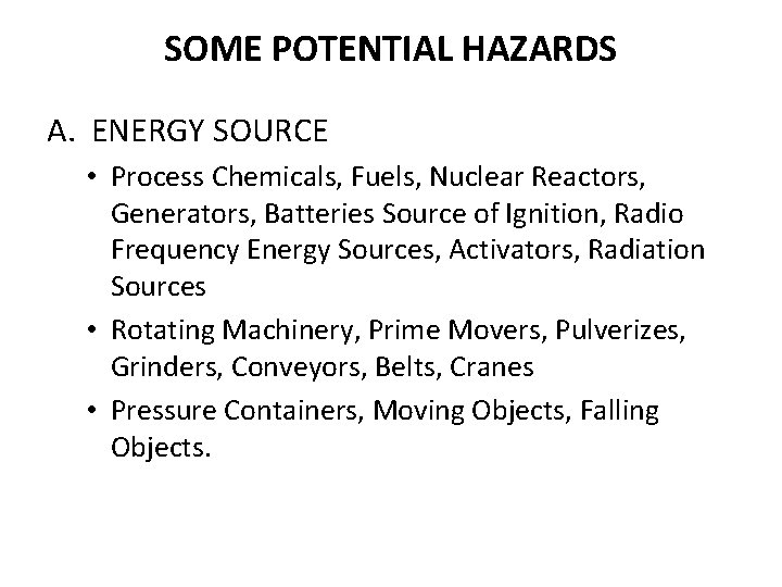 SOME POTENTIAL HAZARDS A. ENERGY SOURCE • Process Chemicals, Fuels, Nuclear Reactors, Generators, Batteries