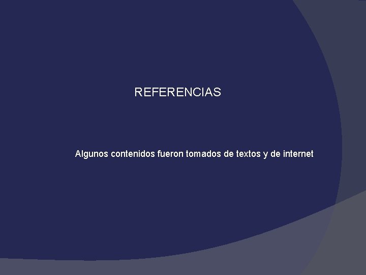 REFERENCIAS Algunos contenidos fueron tomados de textos y de internet 