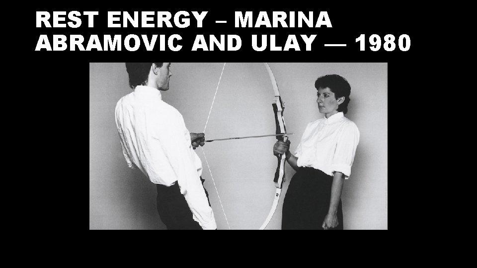 REST ENERGY – MARINA ABRAMOVIC AND ULAY –– 1980 
