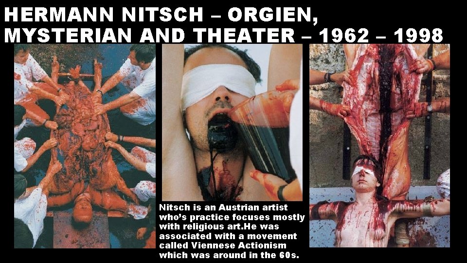 HERMANN NITSCH – ORGIEN, MYSTERIAN AND THEATER – 1962 – 1998 Nitsch is an