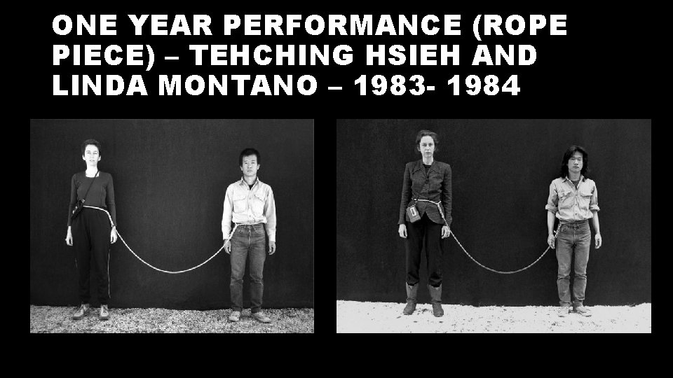 ONE YEAR PERFORMANCE (ROPE PIECE) – TEHCHING HSIEH AND LINDA MONTANO – 1983 -