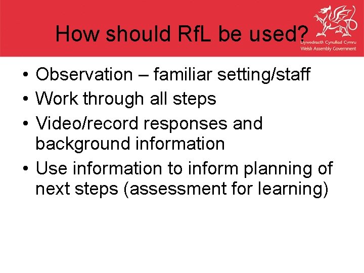 How should Rf. L be used? • Observation – familiar setting/staff • Work through