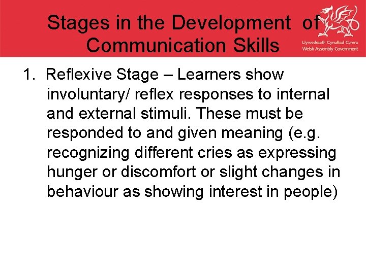 Stages in the Development of Communication Skills 1. Reflexive Stage – Learners show involuntary/