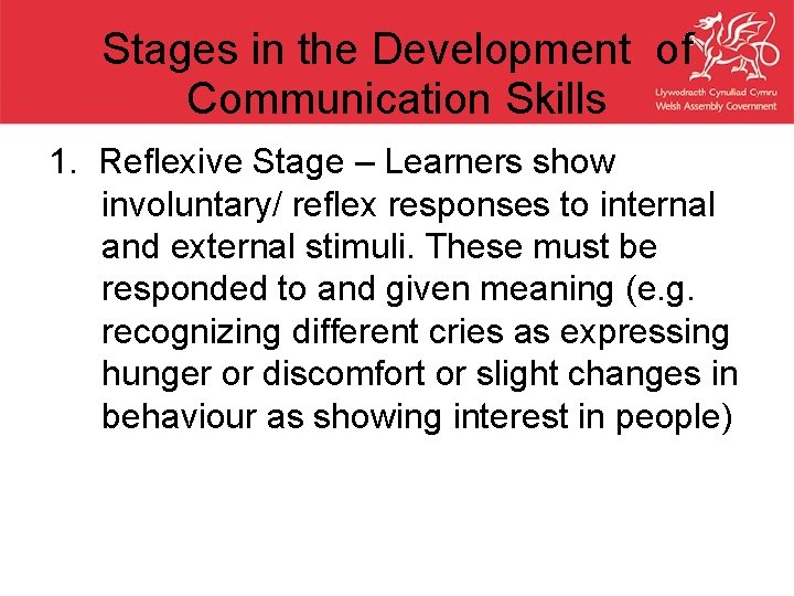 Stages in the Development of Communication Skills 1. Reflexive Stage – Learners show involuntary/