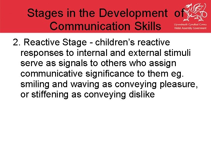 Stages in the Development of Communication Skills 2. Reactive Stage - children’s reactive responses