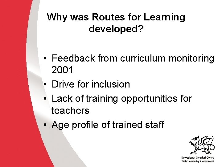 Why was Routes for Learning developed? • Feedback from curriculum monitoring 2001 • Drive