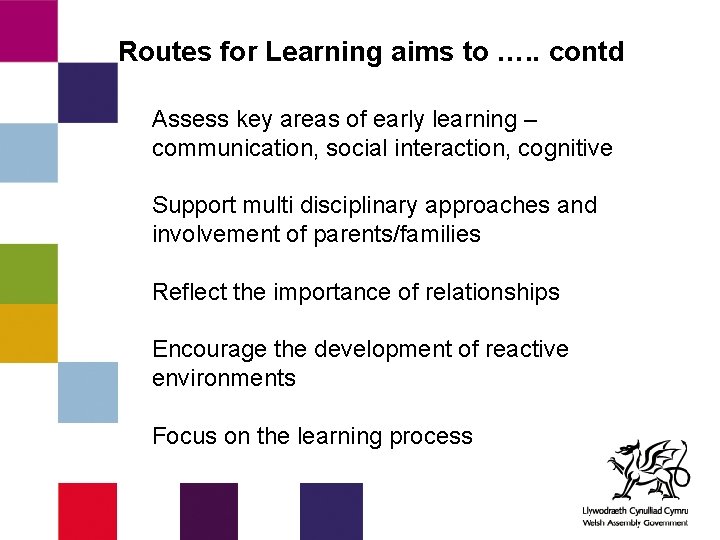 Routes for Learning aims to …. . contd Assess key areas of early learning