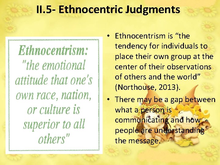 II. 5 - Ethnocentric Judgments • Ethnocentrism is “the tendency for individuals to place