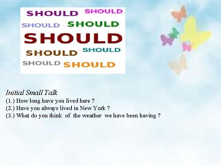 Initial Small Talk (1. ) How long have you lived here ? (2. )