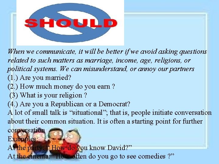 When we communicate, it will be better if we avoid asking questions related to
