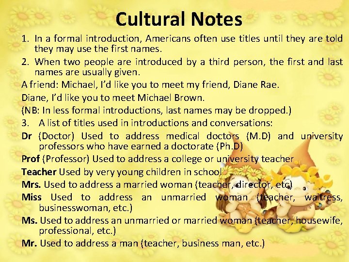 Cultural Notes 1. In a formal introduction, Americans often use titles until they are