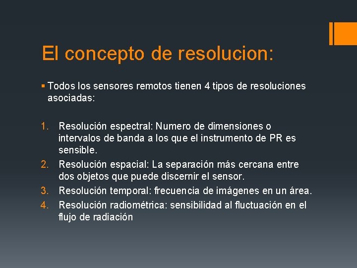 El concepto de resolucion: § Todos los sensores remotos tienen 4 tipos de resoluciones