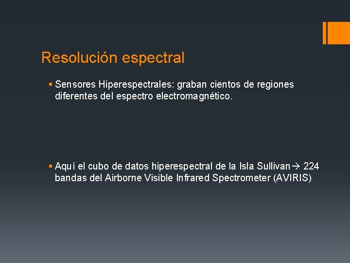Resolución espectral § Sensores Hiperespectrales: graban cientos de regiones diferentes del espectro electromagnético. §