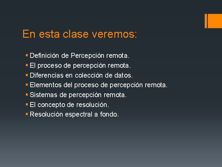 En esta clase veremos: § Definición de Percepción remota. § El proceso de percepción