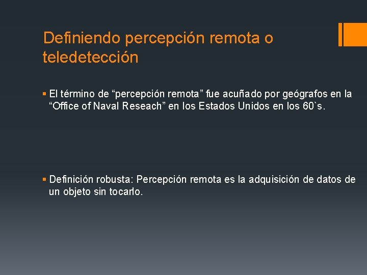 Definiendo percepción remota o teledetección § El término de “percepción remota” fue acuñado por