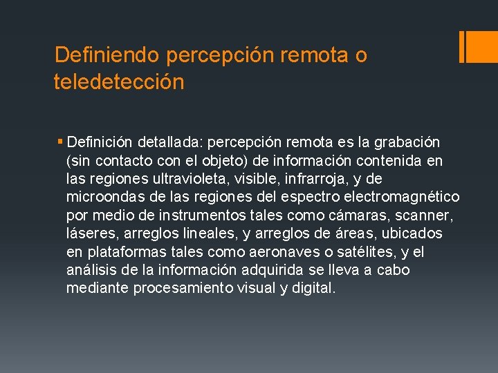 Definiendo percepción remota o teledetección § Definición detallada: percepción remota es la grabación (sin