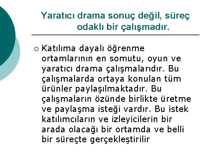 Yaratıcı drama sonuç değil, süreç odaklı bir çalışmadır. ¡ Katılıma dayalı öğrenme ortamlarının en