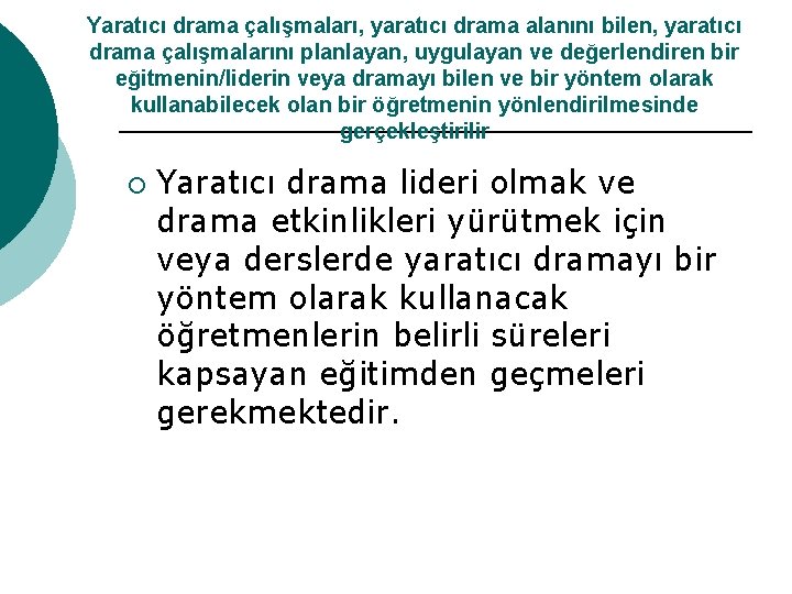 Yaratıcı drama çalışmaları, yaratıcı drama alanını bilen, yaratıcı drama çalışmalarını planlayan, uygulayan ve değerlendiren