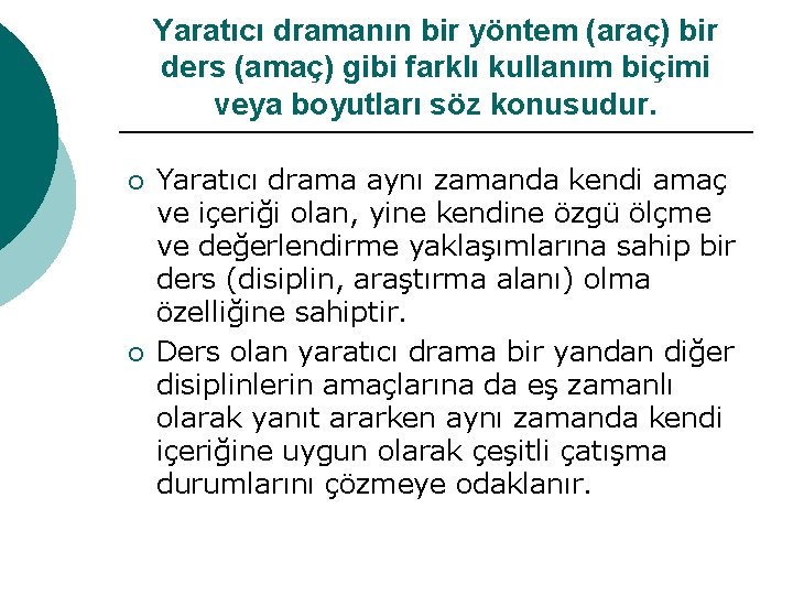 Yaratıcı dramanın bir yöntem (araç) bir ders (amaç) gibi farklı kullanım biçimi veya boyutları